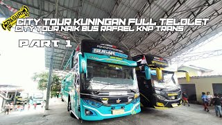 CITY TOUR KUNINGAN FULL TELOLET BASURI NAIK BUS RAFAEL KNP TRANS SUGAR BABY.part 1