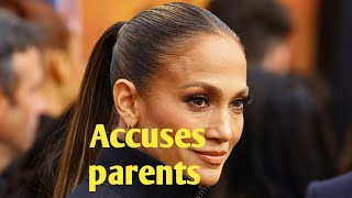 Jennifer Lopez accuses parents of not giving her enough love growing up