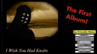 I Wish You Had Knobs 1 - O - Excerpt from the First Album by Friendly Noise at Las Canteras Beach