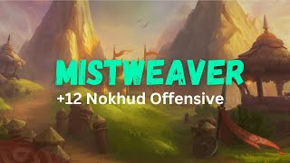 +12 Nokhud Offensive Fort | Mistweaver Monk Mythic+ Gameplay | S4 Dragonflight