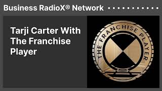 Tarji Carter With The Franchise Player | Business RadioX® Network