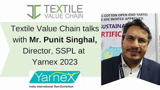 Textile Value Chain talks with Mr. Punit Singhal, Director, SSPL at Yarnex 2023