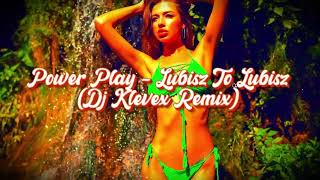 Power Play - Lubisz To Lubisz - (Dj Klevex Remix)