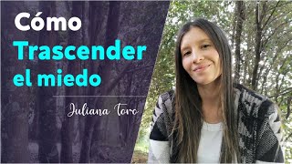 Como superar y trascender el miedo I 3 pasos para superar el miedo I Juliana Toro