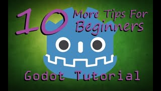 10 More Tips for Beginners - Now You Know Too - Godot Tutorial