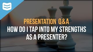 How do I tap into my strengths as a presenter?