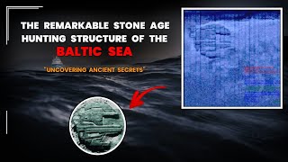 Uncovering Ancient Secrets: The Remarkable Stone Age Hunting Structure of the Baltic Sea