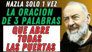 ¡ABRE TODAS LAS PUERTAS! LA PODEROSA ORACIÓN DE 3 PALABRAS DE PADRE PÍO.