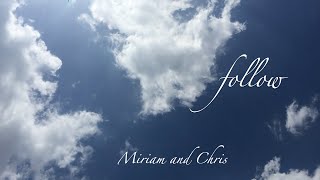 'Follow' - Miriam & Chris