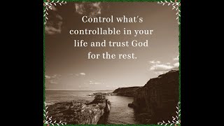 Let God control what you can’t control.