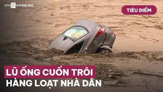 Tiêu điểm : Lũ ống cuốn trôi hàng loạt nhà dân | VnExpress