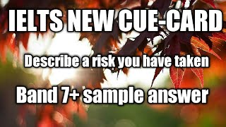 IELTS NEW CUE-CARD WITH BAND 7SAMPLE ANSWER-Describe a risk you have taken which had a positiveoutcm