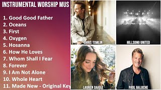 INSTRUMENTAL WORSHIP Music Mix - Chris Tomlin, Hillsong United, Lauren Daigle, Lincoln Brewster ...