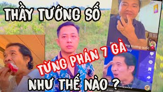 THẦY TƯỚNG SỐ TỪNG PHÁN 7 GÀ NHƯ THẾ NÀO, MÀ HÔM NAY ỨNG NGHIỆM QUÁ CHỪNG ?