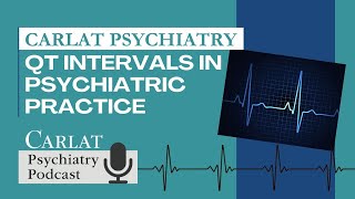 QT Intervals in Psychiatric Practice | The Carlat Psychiatry Podcast