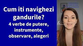 Cum iti navighezi gandurile: 4 verbe de putere,  instrumente, observare, alegeri si inspiratie