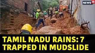 Tamil Nadu Rains Updates | At Least 7 Feared To Be Trapped In Mudslide In Tiruvannamalai, Tamil Nadu