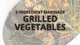 Grilled Vegetables (3 Ingredient Marinade)