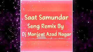 Saat Samundar Song Remix By Dj Manjeet Azad Nagar