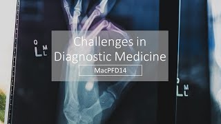 MacPFD14: Challenges in Diagnostic Medicine