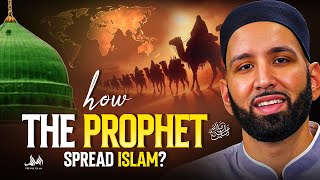 How the Prophet (ﷺ) Spread Islam? | Dr. Omar Suleiman