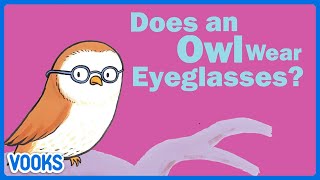 Does An Owl Wear Eyeglasses? | Animated Read Aloud Kids Book | Vooks Narrated Storybooks