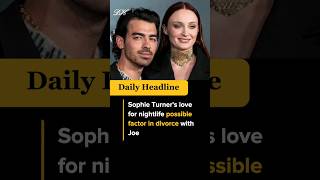 Sophie Turner's love for nightlife possible factor in divorce with Joe #shorts #viral