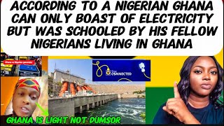 GHANAIANS CAN ONLY BOAST OF ELECTRICITY ACCORDING TO THIs NIGERIAN MAN BUT WAS SCHOOLED AND SHOCKED