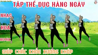 BÀI TẬP THỂ DỤC HÀNG NGÀY - GIÚP GIẢM ĐAU NHỨC CHẮC KHỎE XƯƠNG KHỚP | NHẠC HOA REMIX// Bích Luyện