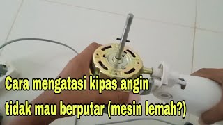 Cara memperbaiki kipas angin tidak mau berputar.