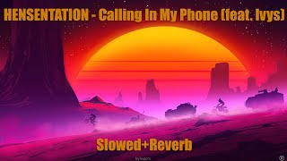 HENSENTATION - Calling In My Phone (feat. Ivys) (Slowed + Reverb)