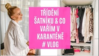 TŘÍDĚNÍ ŠATNÍKU & CO VAŘÍM V KARANTÉNĚ | #VLOG