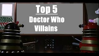 Top 5 Doctor Who Villains