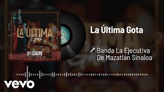 Banda La Ejecutiva De Mazatlán Sinaloa - La Última Gota (Audio)