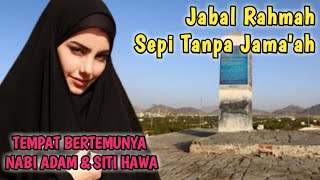 BUKIT JABAL RAHMAH TEMPAT BERTEMUNYA NABI ADAM- SITI HAWA