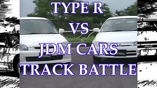 TYPE R VS JDM CARS ● TRACK BATTLE