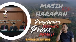 Masih Ada Harapan | Ilustrasi Penyelesaian Sengketa Proses Pemilu Bawaslu Jawa Tengah