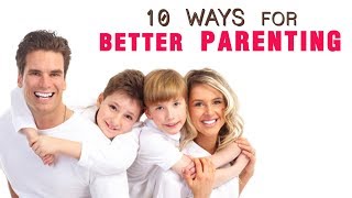 10 Ways For Better Parenting