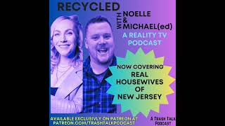 *BONUS* Recycled with Noelle & Michael(ed) : Real Housewives of New Jersey