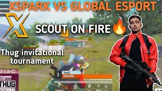 Xspark vs Global Esport 🔥 Scout on fire 🔥in thug invitational tournament