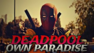 Own Paradise - √DEADPOOL√ | [EDIT/GMV]