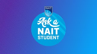 Ask a NAIT Student - Winter 2021