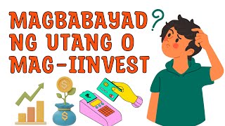 MAG-INVEST BA O MAGBAYAD NG UTANG?