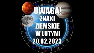 UWAGA!  ZNAKI  ZIEMSKIE ♉ ♍ ♑ (Ascendentowych,Solarnych,księżycowych) W LUTYM