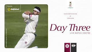 🔴 LIVE | Northamptonshire v Yorkshire | Day 3 | Vitality County Championship