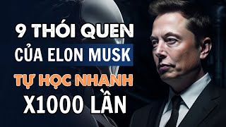 9 THÓI QUEN của Elon Musk giúp TỰ HỌC NHANH Để  trở thành người giàu nhất thế giới!