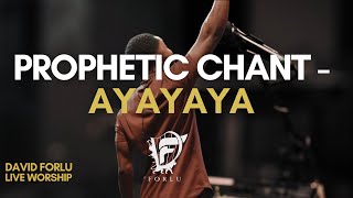 Prophetic Chant (Ayayaya) | Live Worship | David Forlu