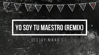 Yo Soy Tu Maestro (Remix) - DeeJay Nikko S.L