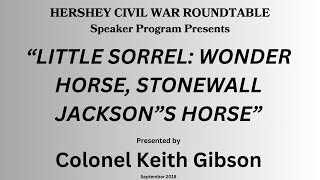 Little Sorrel: Wonder Horse, Stonewall Jackson's Horse.  Presentation by Colonel Kieth Gibson