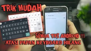 CARA MENGATASI KEYBOARD HILANG SAMSUNG J500G TERBARU || BISA DITERAPKAN DISELURUH TIFE ANDROID